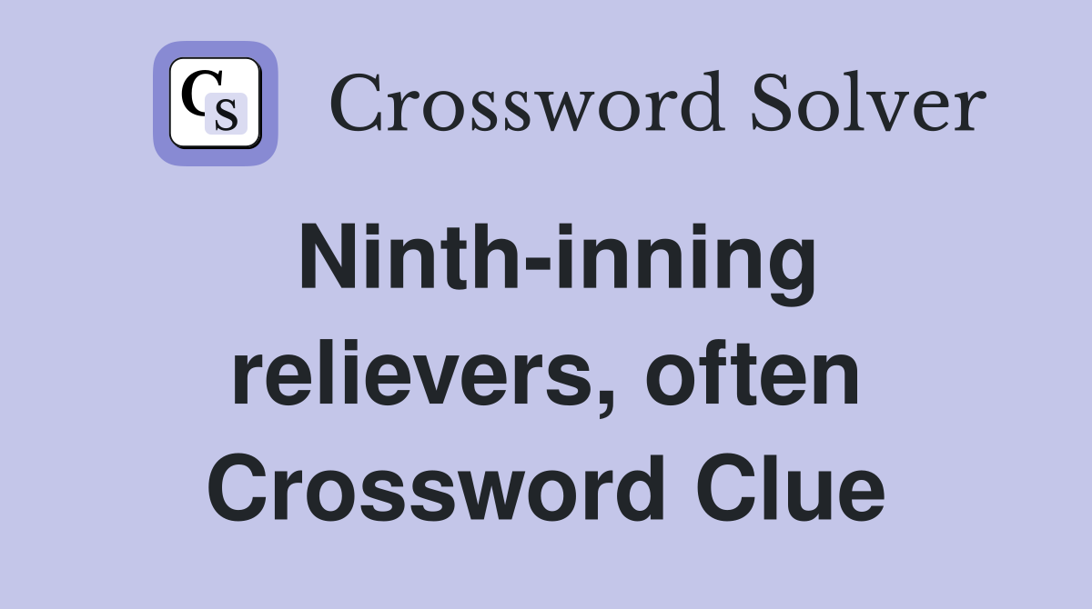 Ninth-inning relievers, often Crossword Clue