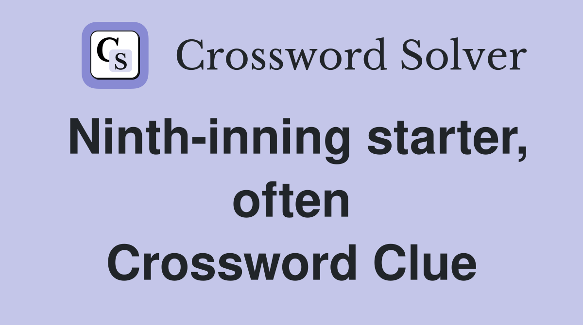 Ninth-inning starter, often Crossword Clue