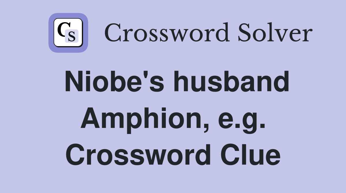 Niobe's husband Amphion, e.g. Crossword Clue