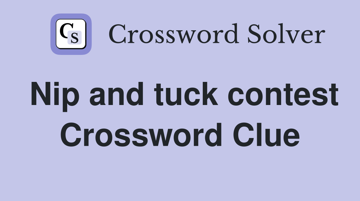 Nip and tuck contest Crossword Clue