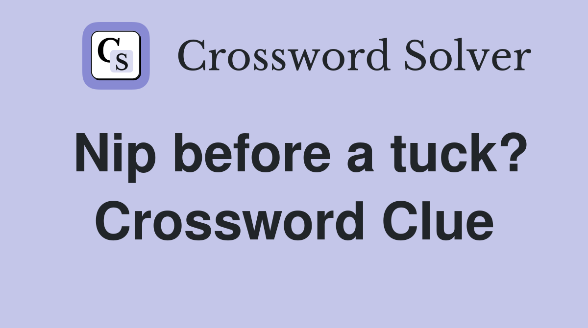 Nip before a tuck? Crossword Clue