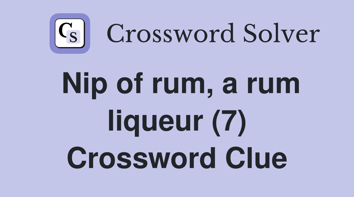Nip of rum, a rum liqueur (7) Crossword Clue