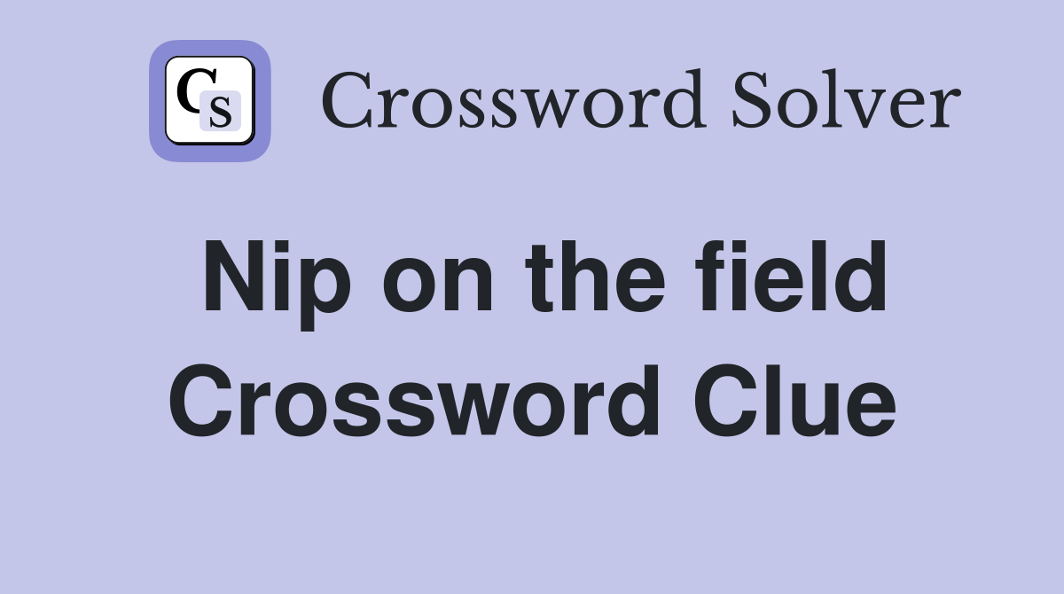 Nip on the field Crossword Clue