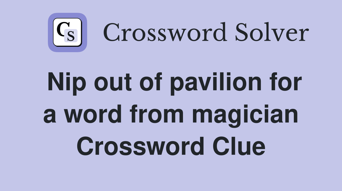 Nip out of pavilion for a word from magician Crossword Clue