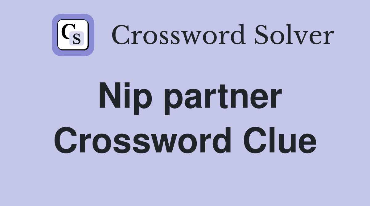 Nip partner Crossword Clue