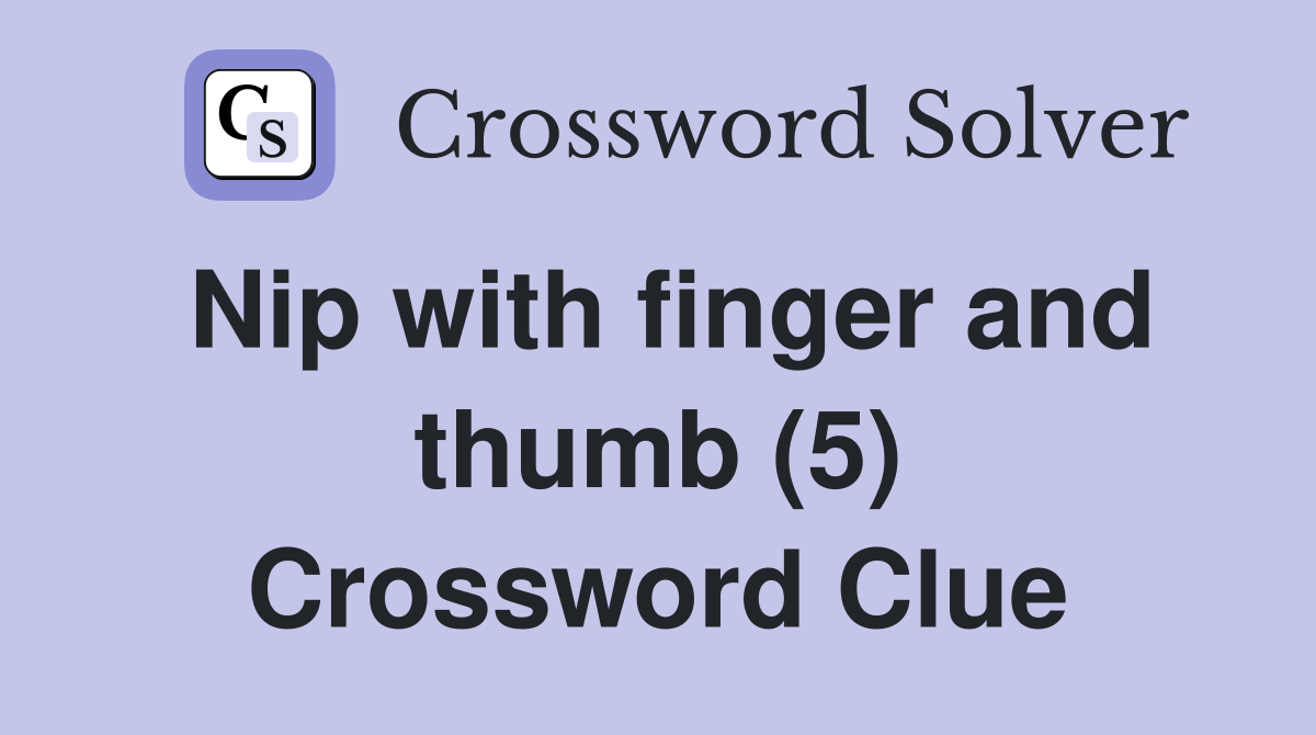 Nip with finger and thumb (5) Crossword Clue