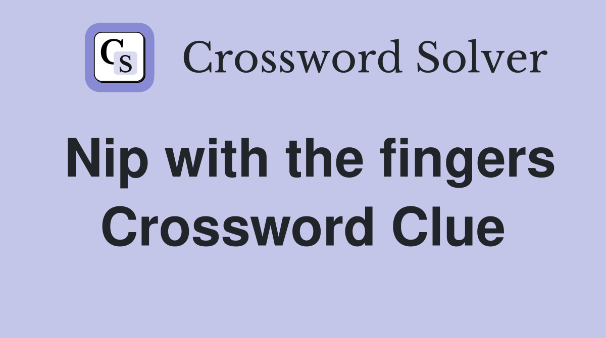 Nip with the fingers Crossword Clue