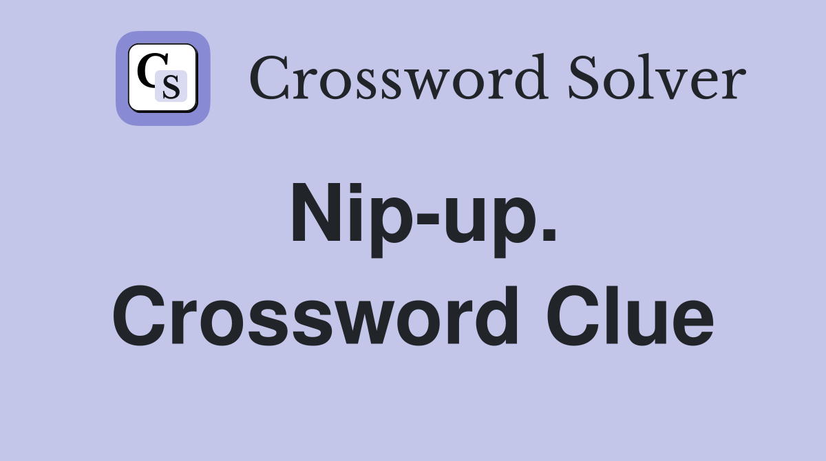 Nip-up. Crossword Clue