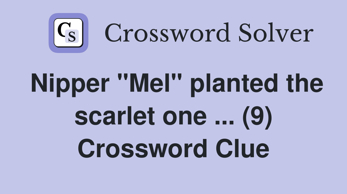 Nipper "Mel" planted the scarlet one ... (9) Crossword Clue