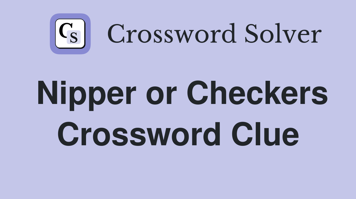Nipper or Checkers Crossword Clue