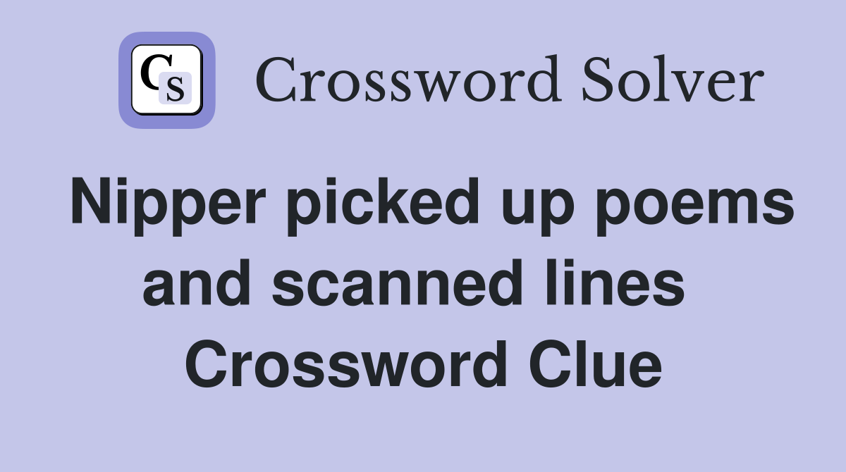Nipper picked up poems and scanned lines  Crossword Clue