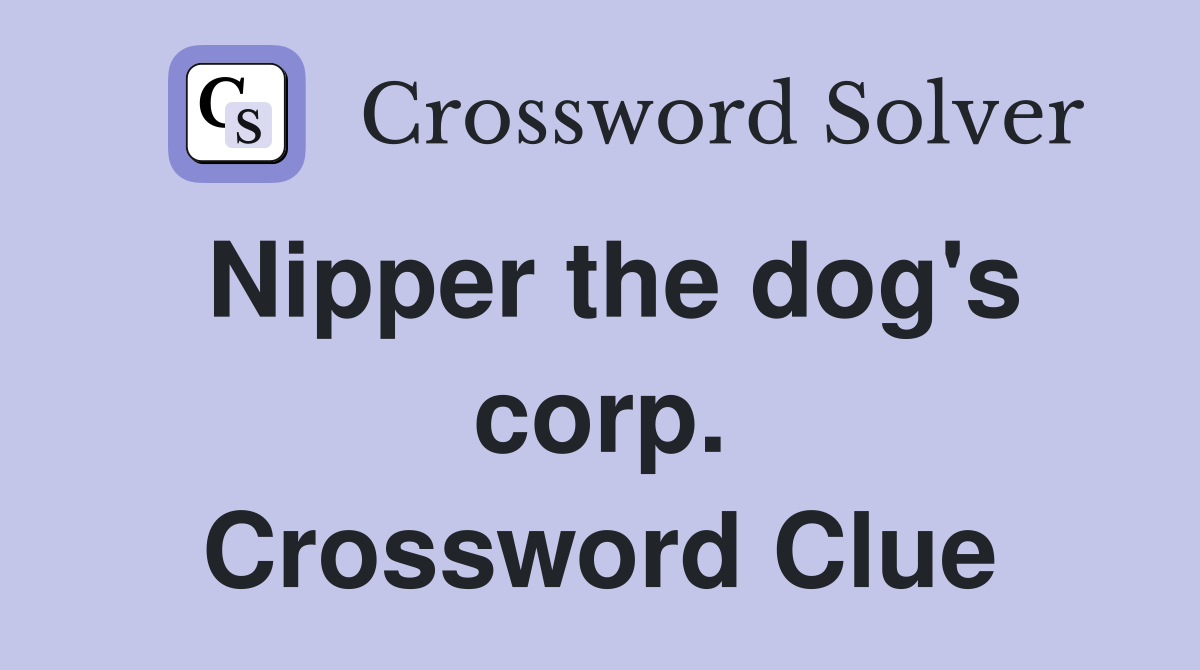 Nipper the dog's corp. Crossword Clue