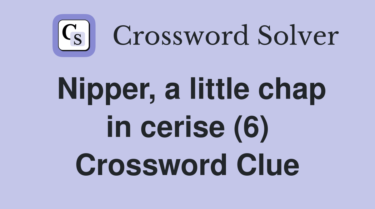 Nipper, a little chap in cerise (6) Crossword Clue