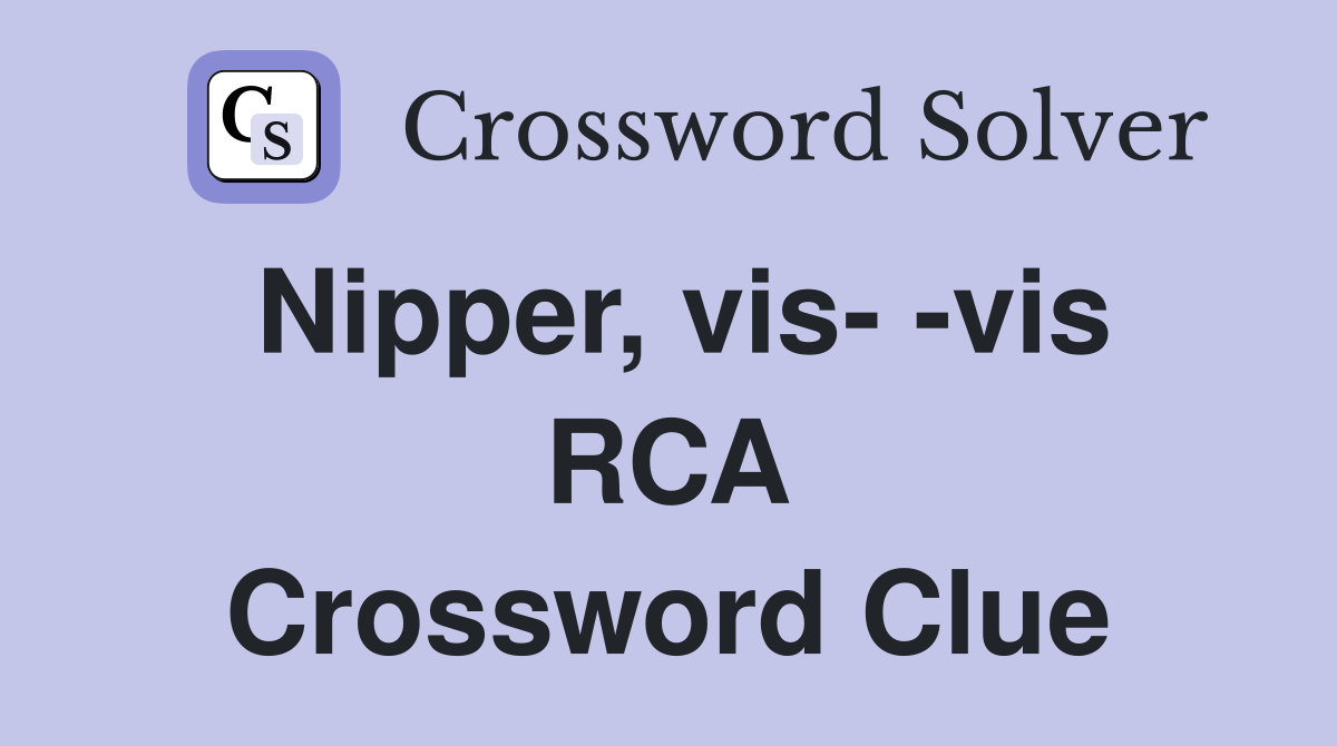 Nipper, vis- -vis RCA Crossword Clue