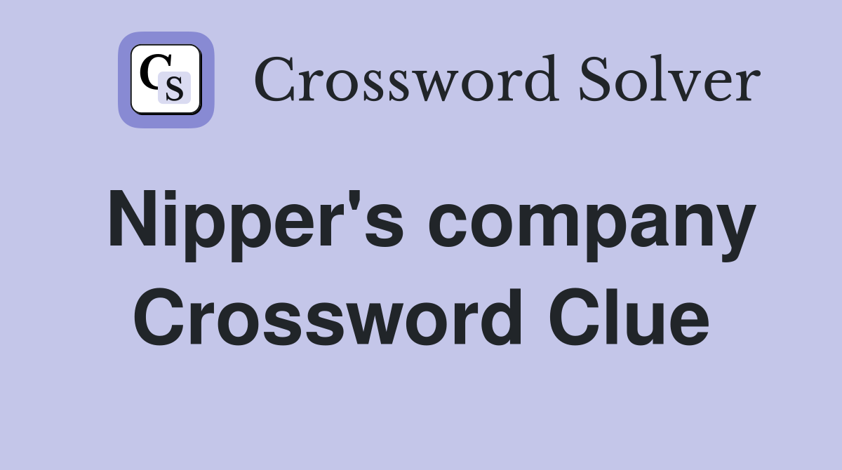 Nipper's company Crossword Clue