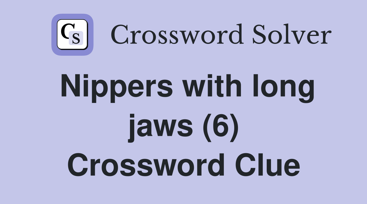 Nippers with long jaws (6) Crossword Clue