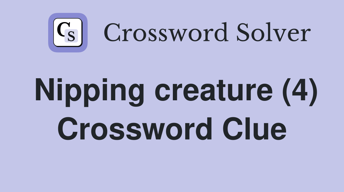 Nipping creature (4) Crossword Clue