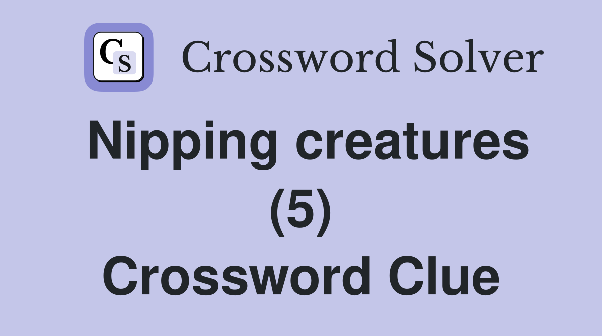 Nipping creatures (5) Crossword Clue