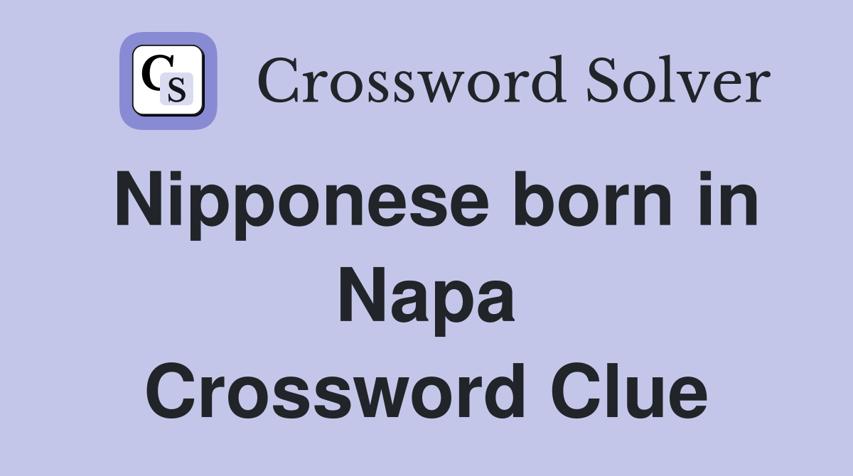 Nipponese born in Napa Crossword Clue