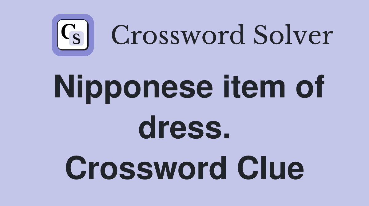 Nipponese item of dress. Crossword Clue