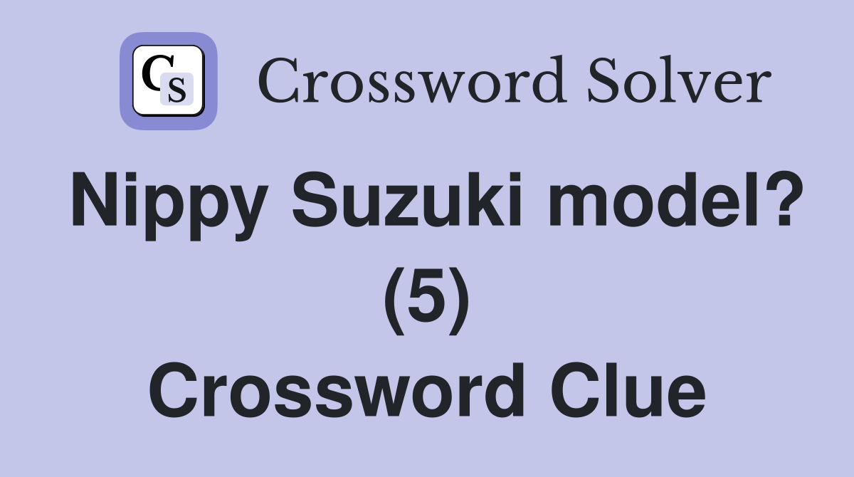 Nippy Suzuki model? (5) Crossword Clue