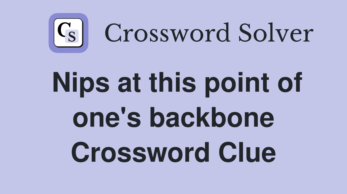 Nips at this point of one's backbone Crossword Clue