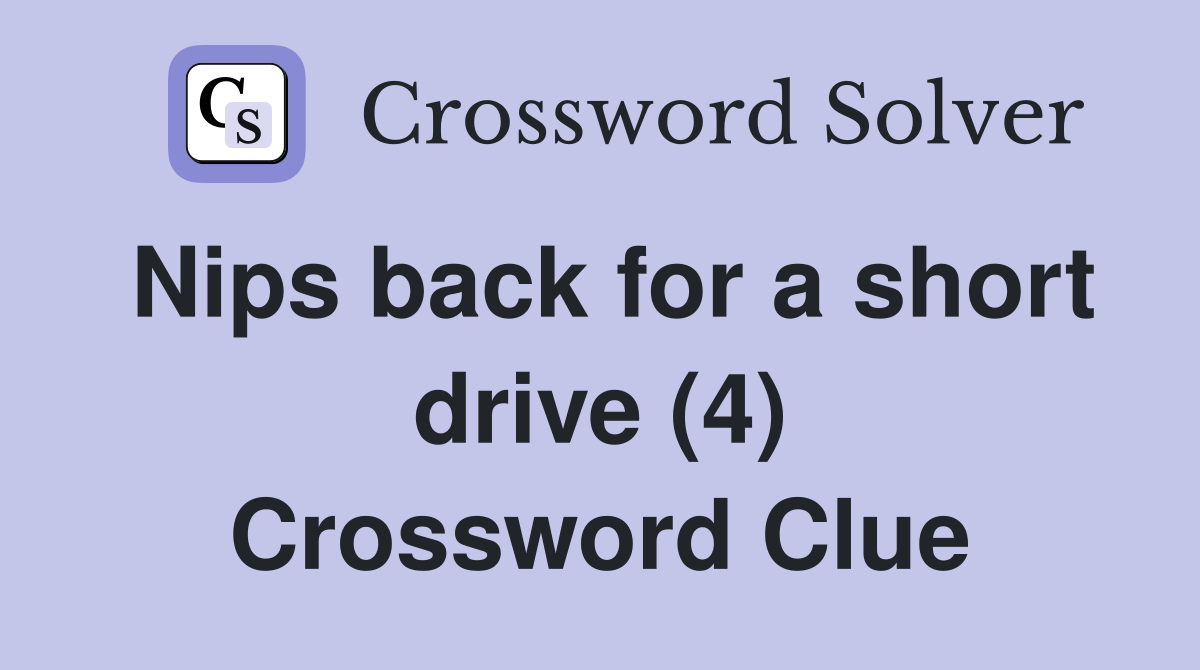 Nips back for a short drive (4) Crossword Clue