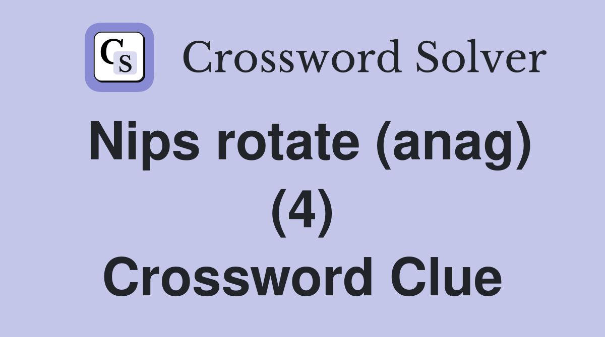 Nips rotate (anag) (4) Crossword Clue