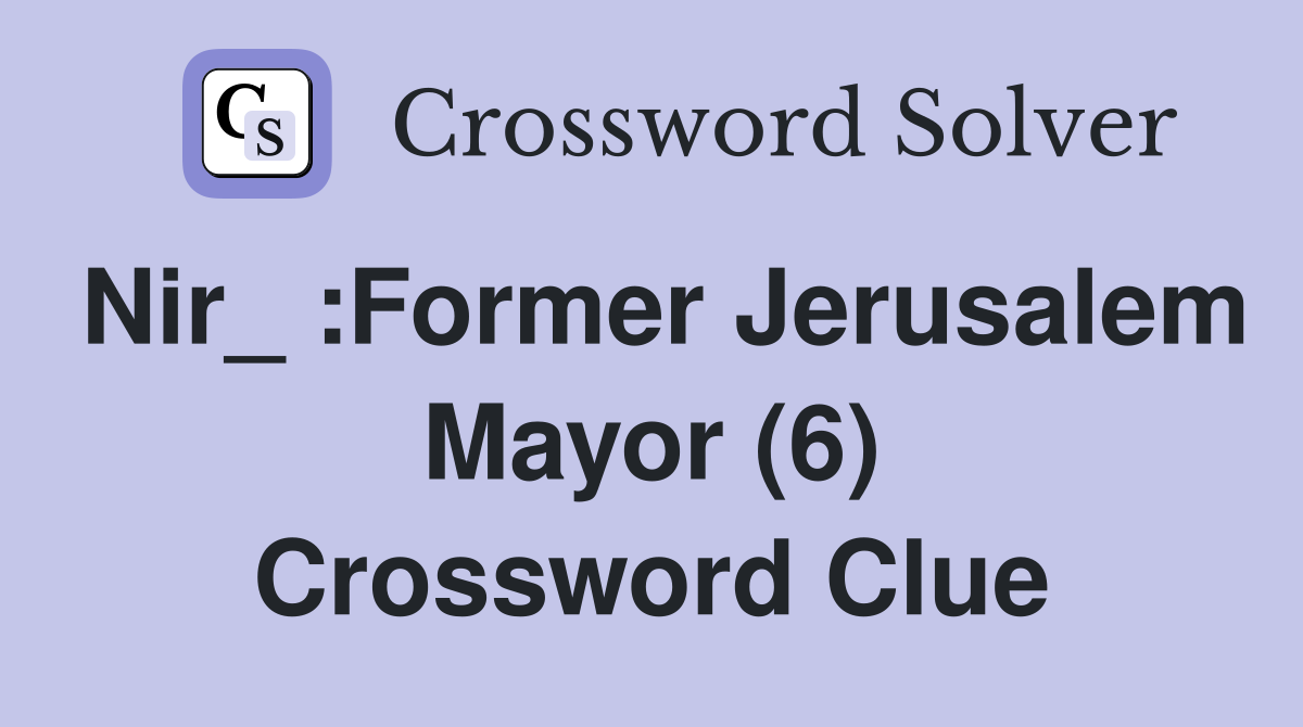 Nir_ :Former Jerusalem Mayor (6) Crossword Clue