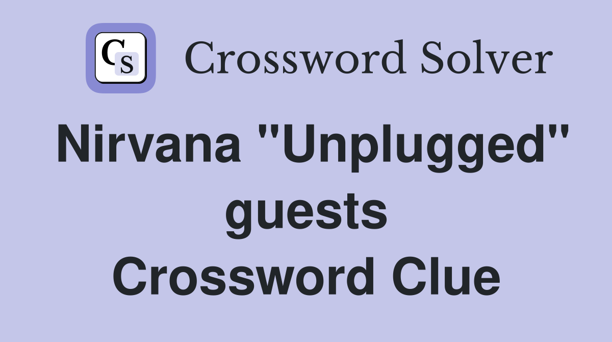 Nirvana "Unplugged" guests Crossword Clue