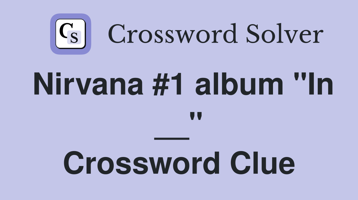 Nirvana #1 album "In __" Crossword Clue