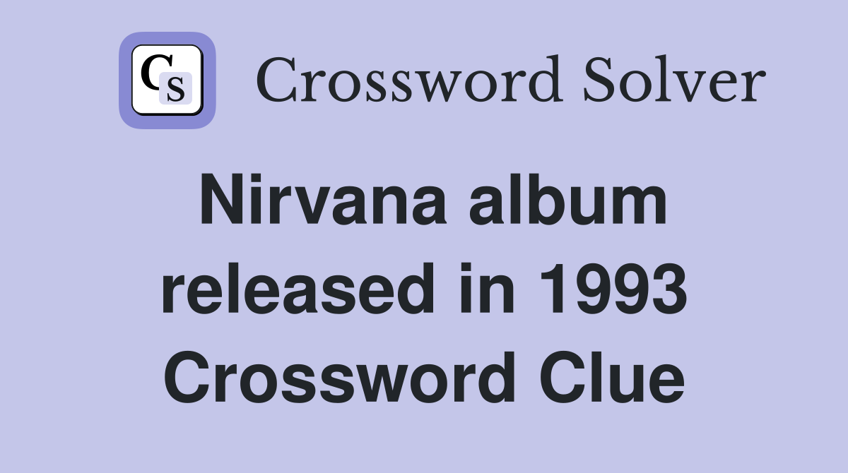 Nirvana album released in 1993 Crossword Clue