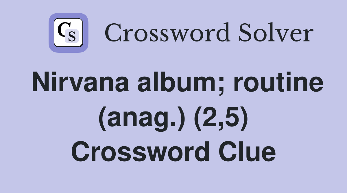 Nirvana album; routine (anag.) (2,5) Crossword Clue