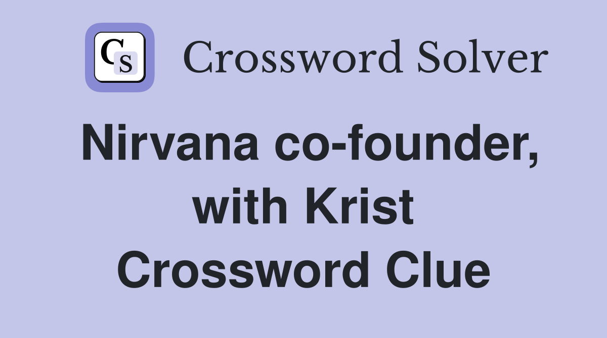 Nirvana co-founder, with Krist Crossword Clue