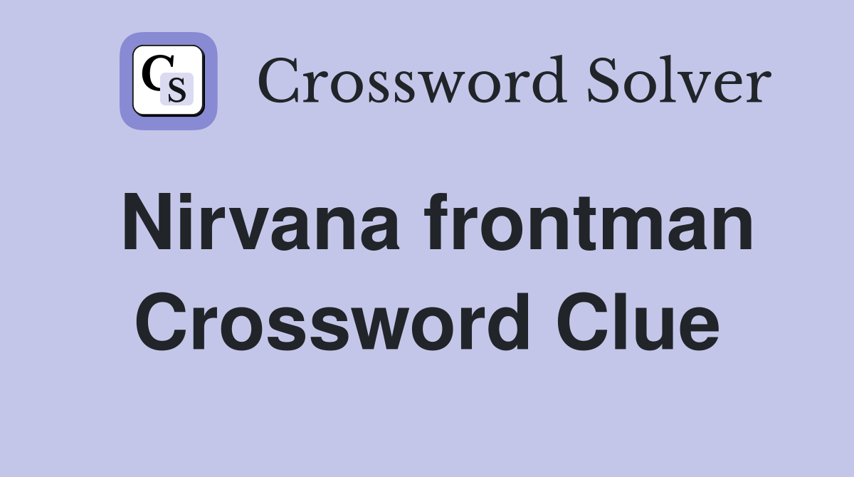 Nirvana frontman Crossword Clue