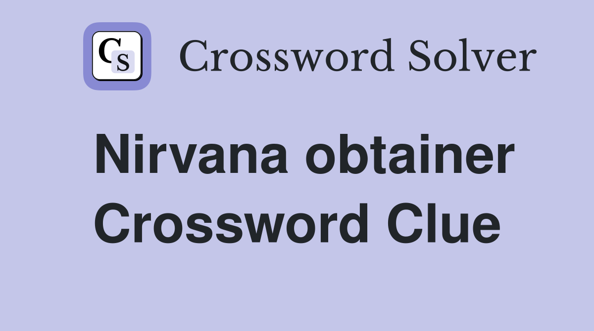 Nirvana obtainer Crossword Clue