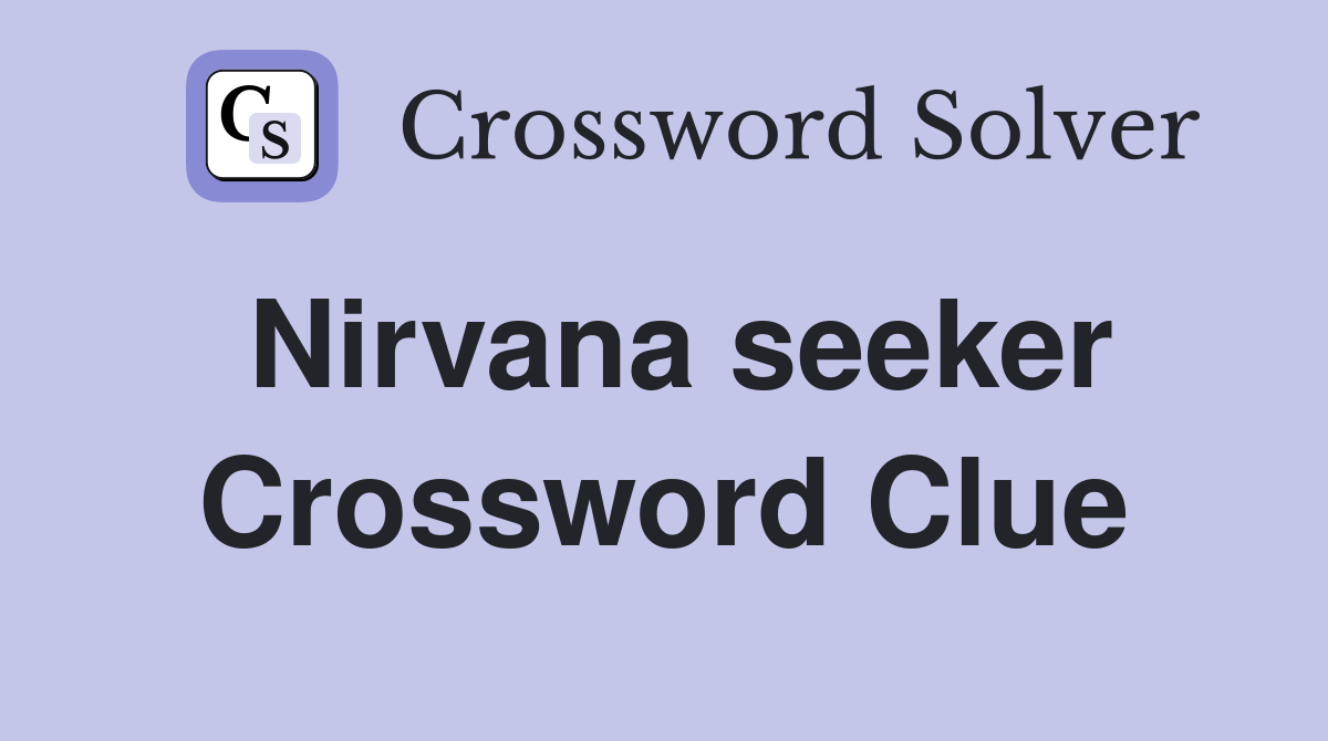 Nirvana seeker Crossword Clue