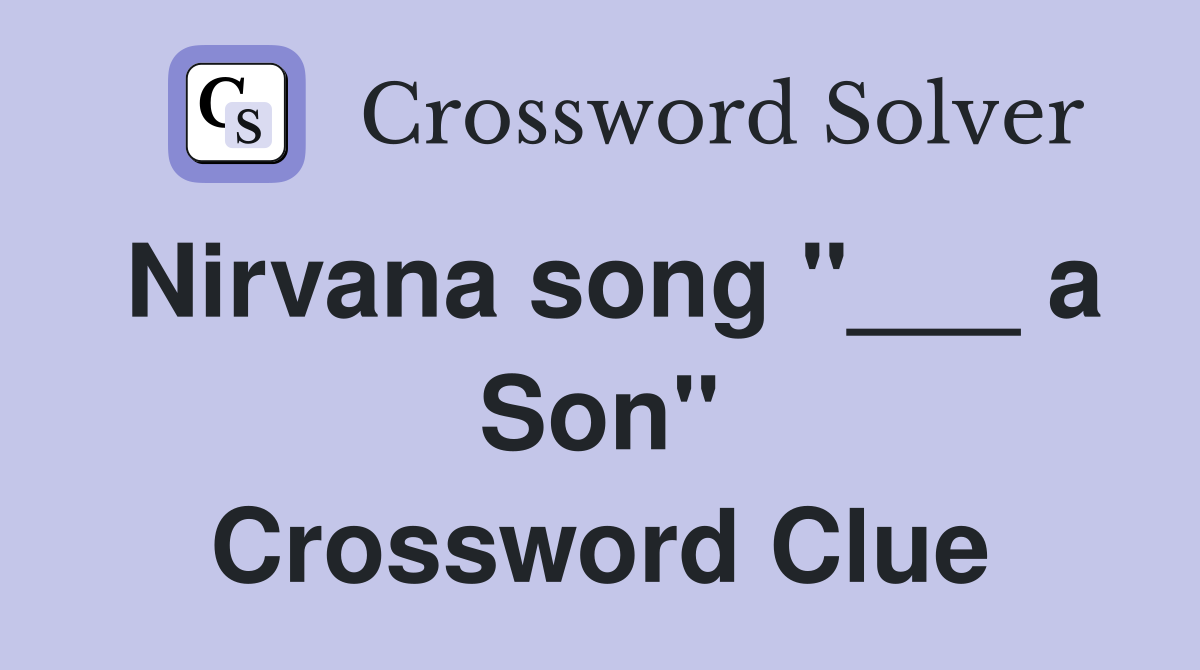 Nirvana song "___ a Son" Crossword Clue