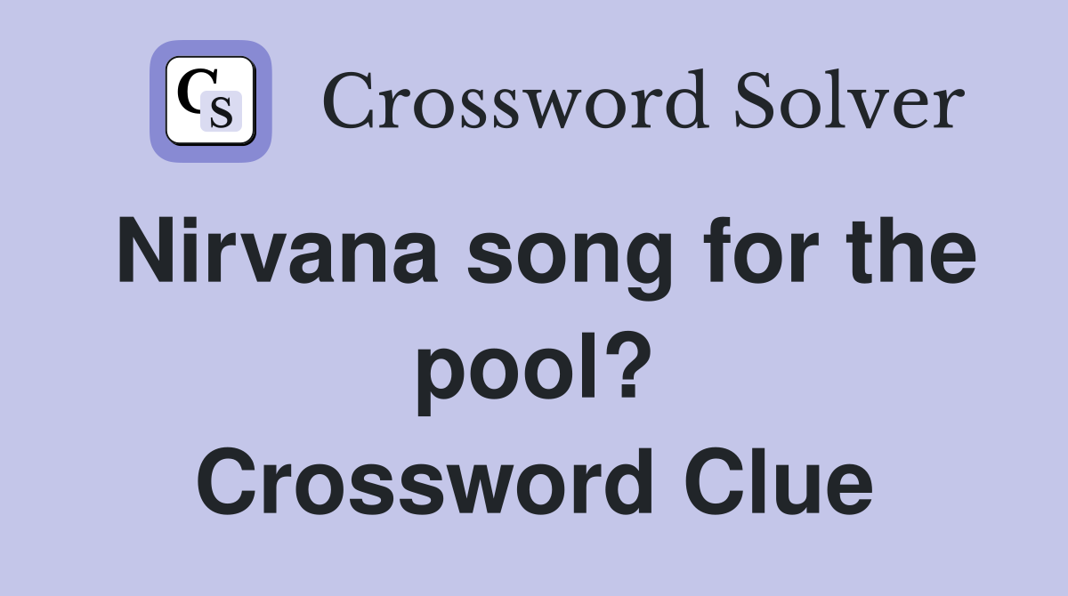 Nirvana song for the pool? Crossword Clue