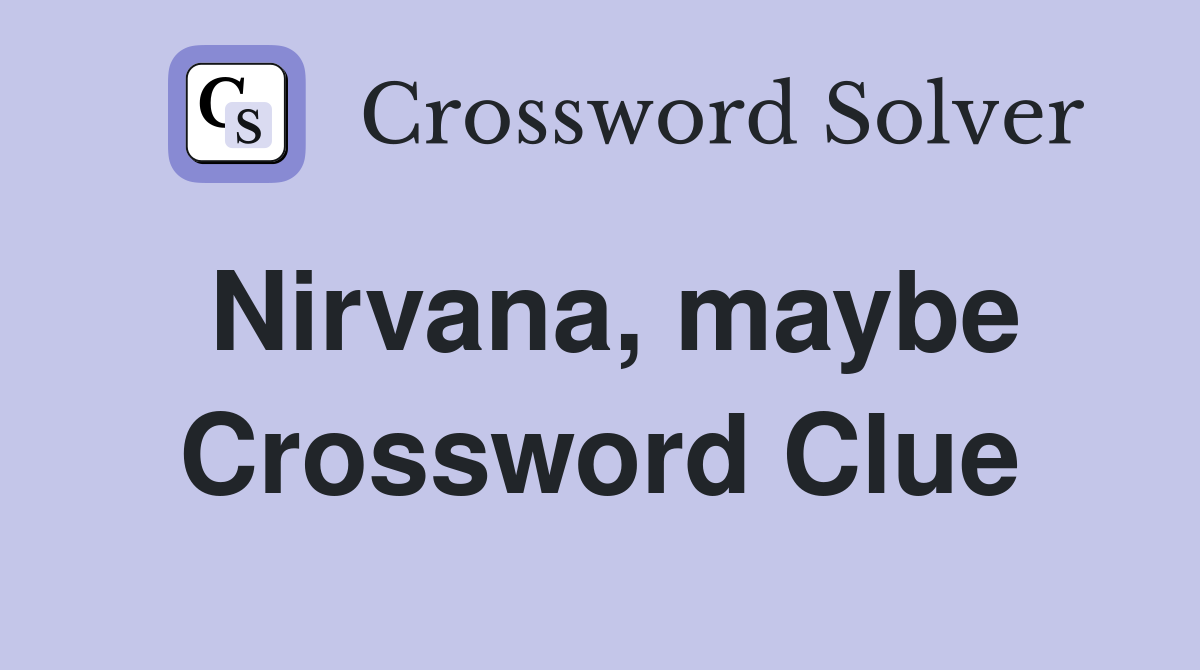 Nirvana, maybe Crossword Clue