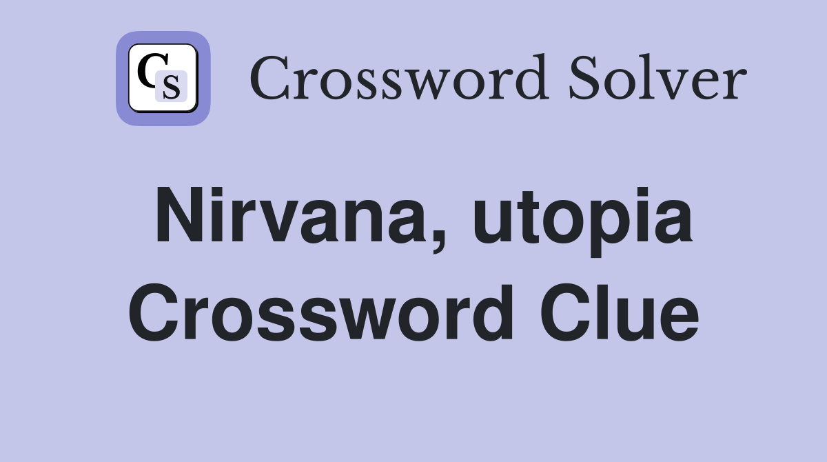 Nirvana, utopia Crossword Clue