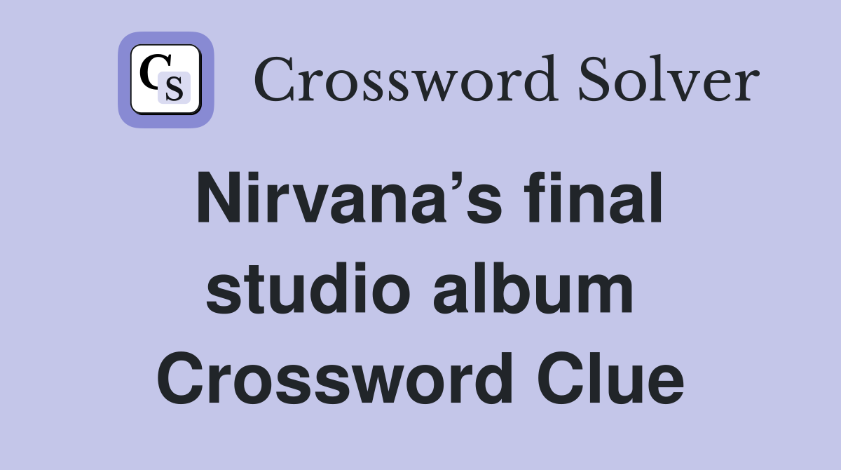 Nirvana’s final studio album Crossword Clue