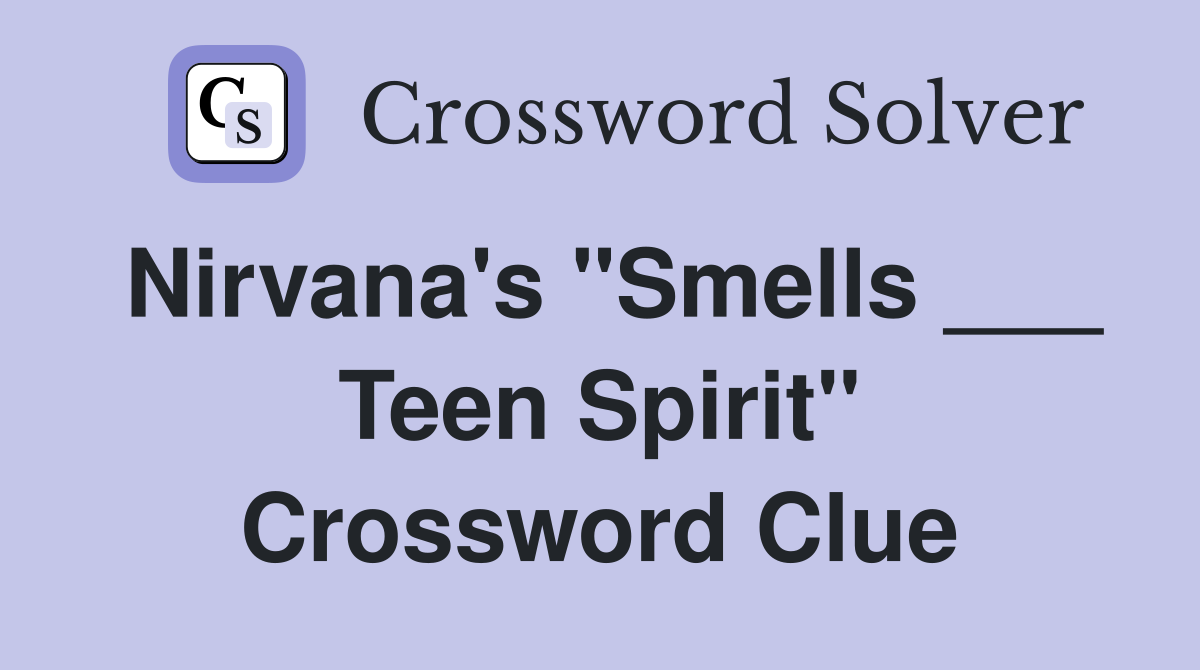 Nirvana's "Smells ___ Teen Spirit" Crossword Clue