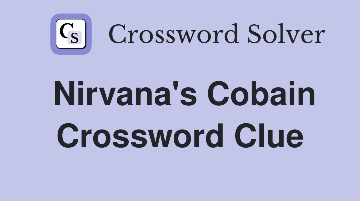 Nirvana's Cobain Crossword Clue