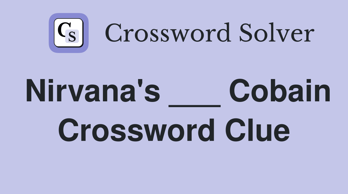 Nirvana's ___ Cobain Crossword Clue