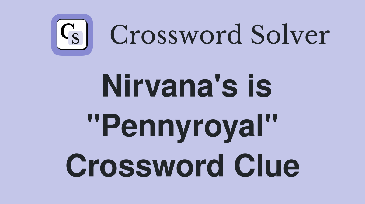 Nirvana's is "Pennyroyal" Crossword Clue