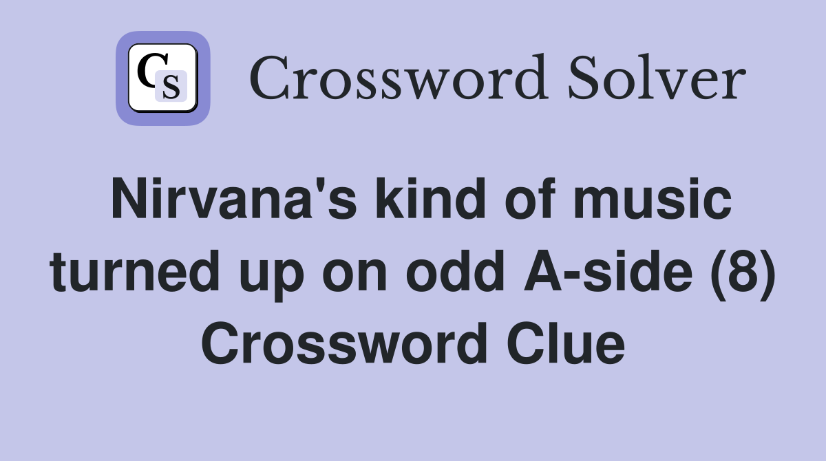 Nirvana's kind of music turned up on odd A-side (8) Crossword Clue