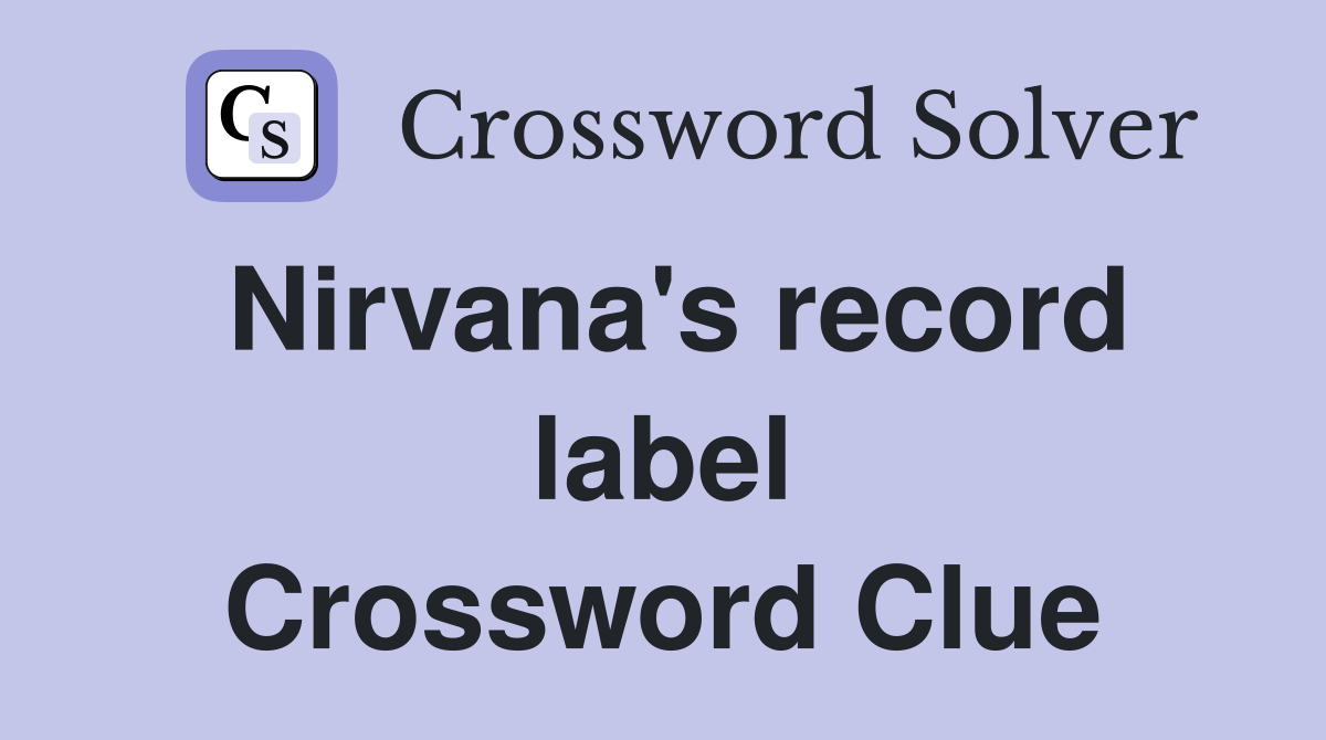 Nirvana's record label Crossword Clue