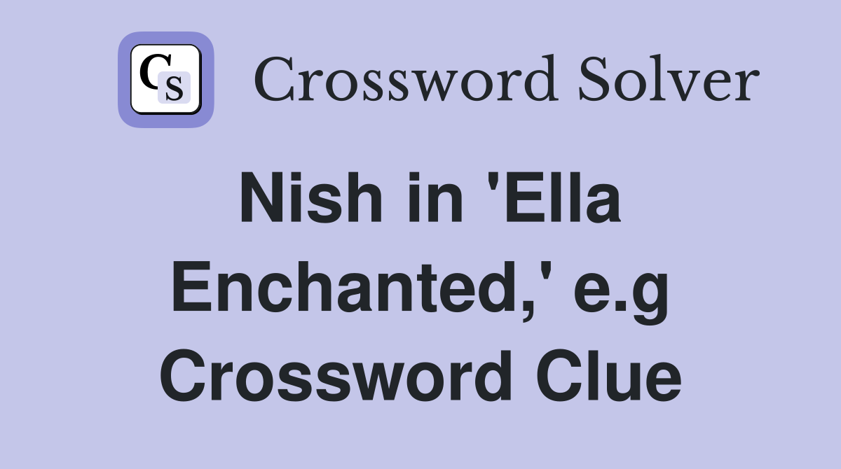 Nish in 'Ella Enchanted,' e.g Crossword Clue