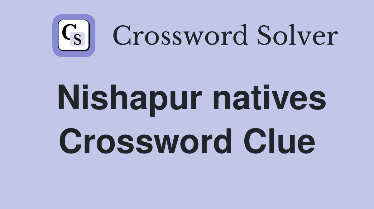 Nishapur natives Crossword Clue